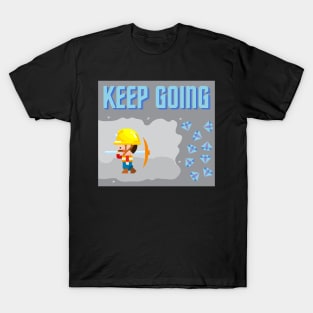 Keep Going: Motivational Mining Metaphor T-Shirt